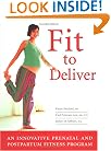 Fit to Deliver: An Innovative Prenatal and Postpartum Fitness Program: Safe and Fun Exercises Tailored by Professionals to Benefit Both You and Your Baby