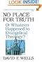 No Place for Truth: Or Whatever Happened to Evangelical Theology?