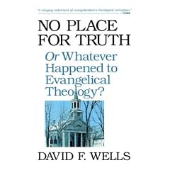 No Place for Truth: Or Whatever Happened to Evangelical Theology?