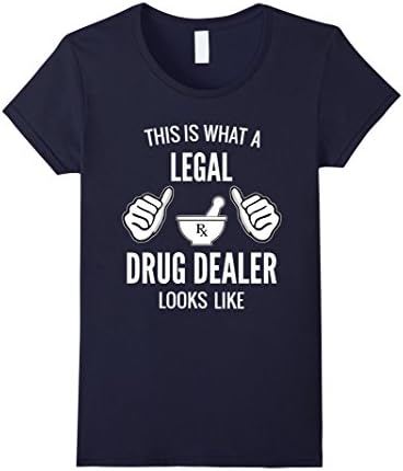 Women's This Is What A Legal Drug Dealer Looks Like Funny T-Shirt Small Navy