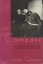 The Compass: The Improvisational Theatre that Revolutionized American Comedy (Centennial Publications of The University of Chicago Press)
