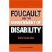 Foucault and the Government of Disability (Corporealities: Discourses of Disability)