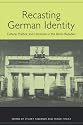 Recasting German Identity: Culture, Politics, and Literature in the Berlin Republic (Studies in German Literature Linguistics and Culture)