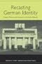 Recasting German Identity: Culture, Politics, and Literature in the Berlin Republic (Studies in German Literature Linguistics and Culture)