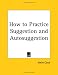 How to Practice Suggestion and Autosuggestion
