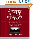 Overcoming the Five Dysfunctions of a Team: A Field Guide for Leaders, Managers, and Facilitators (J-B Lencioni Series)