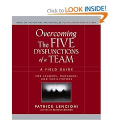 Overcoming the Five Dysfunctions of a Team: A Field Guide for Leaders, Managers, and Facilitators (J-B Lencioni Series)