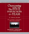 Overcoming the Five Dysfunctions of a Team: A Field Guide for Leaders, Managers, and Facilitators (J-B Lencioni Series)