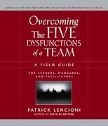 Overcoming the Five Dysfunctions of a Team: A Field Guide for Leaders, Managers, and Facilitators