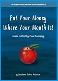 Put Your Money Where Your Mouth Is! Guide to Healthy Food Shopping