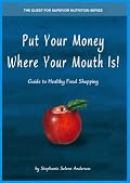 Put Your Money Where Your Mouth Is! Guide to Healthy Food Shopping