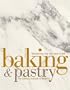 Baking and Pastry: Mastering the Art and Craft