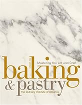 Baking and Pastry: Mastering the Art and Craft