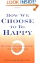 How We Choose to Be Happy: The 9 Choices of Extremely Happy People, Their Secrets, Their Stories