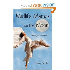 Midlife Mamas on the Moon: Celebrate Great Health, Friendships, Sex, and Money and Launch Your Second Life