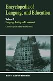 Encyclopedia of Language and Education: Volume 7: Language Testing and Assessment (v. 7)