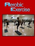 The Complete Guide To Aerobic Exercise & Fitness