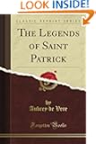 The Legends of Saint Patrick (Classic Reprint)