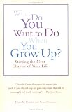 What Do You Want To Do When You Grow Up?: Starting the Next Chapter of Your Life