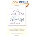 What Do You Want To Do When You Grow Up?: Starting the Next Chapter of Your Life