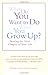 What Do You Want To Do When You Grow Up?: Starting the Next Chapter of Your Life
