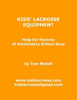 kids' lacrosse equipment: help for parents of elementary school boys - tom mylott kids' lacrosse equipment: help for parents of elementary school boys - tom mylott