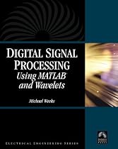 Digital Signal Processing Using MATLAB and Wavelets (with CD-ROM)(Electrical Engineering) (Computer Science)