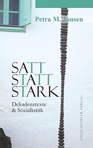 Satt statt stark: Dekadenztexte & Sozialkritik (German Edition)