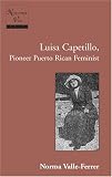 Luisa Capetillo, Pioneer Puerto Rican Feminist (Nuestra Voz, Vol. 4)