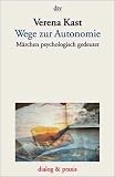 Wege zur Autonomie: Märchen psychologisch gedeutet