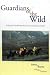 Guardians of the Wild: A History of the Warden Service of Canada's National Parks (Parks and heritage series)