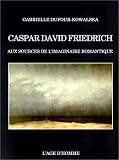 Caspar David Friedrich : Aux sources de l\'imaginaire romantique