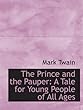 The Prince and the Pauper: A Tale for Young People of All Ages