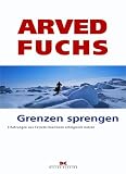 Grenzen sprengen. Erfahrungen aus Extremsituationen erfolgreich nutzen