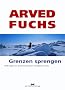 Grenzen sprengen. Erfahrungen aus Extremsituationen erfolgreich nutzen
