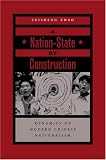 A Nation-State by Construction: Dynamics of Modern Chinese Nationalism
