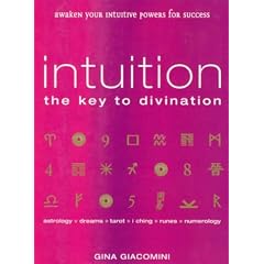 Intuition: Astrology : Dreams : Tarot : Numerology : I Ching : Runes: The Key to Divination - Awaken Your Intuitive Powers for Success