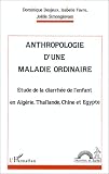 Anthropologie d'une maladie ordinaire: étude de la diarrhée de l'enfant en Algérie, Tha Anthropologie d'une maladie ordinaire: étude de la diarrhée de l'enfant en Algérie, Tha