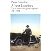 Albert Londres: Vie et mort d'un grand reporter, 1884-1932