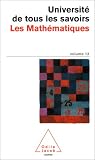 Universit� de tous les savoirs, volume 13 : Les Math�matiques par de tous les savoirs