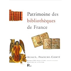 Patrimoine des biblioth�ques de France, volume 4 : Alsace - Franche-Comt�