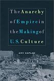 The Anarchy of Empire in the Making of U.S. Culture (Convergences: Inventories of the Present)