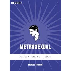 Metrosexual. Das Handbuch f�r den neuen Mann.