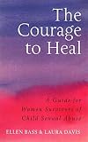 The Courage to Heal - Third Edition - Revised and Expanded: A Guide for Women Survivors of Child Sexual Abuse