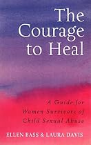 The Courage to Heal: A Guide for Women Survivors of Child Sexual Abuse