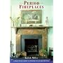 Period Fireplaces: A Practical Guide to Period-style Decorating (Period Companions)