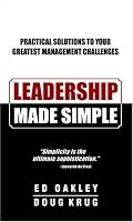 Leadership Made Simple: Practical Solutions to Your Greatest Management Challenges