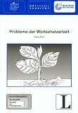 Probleme der Wortschatzarbeit. Fernstudieneinheit 22: Fernstudienprojekt zur Fort- und Weiterbildung im Bereich Germanistik und Deutsch als ... Kassel (GhK) und des Goethe Institutes (GI)