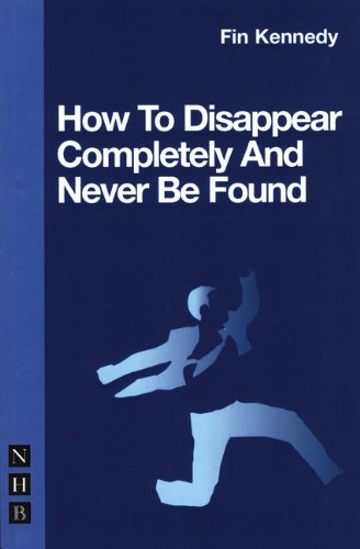 How to Disappear Completely & Never Be Found (Nick Hern Book)