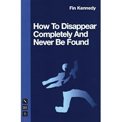 How to Disappear Completely and Never be Found (Nick Hern Books)